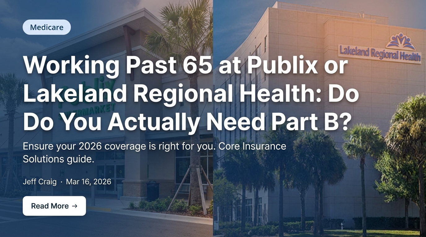 Working Past 65 at Publix or Lakeland Regional Health: Do You Actually Need Part B?